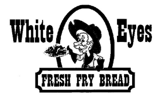 WHITE EYES FRESH FRY BREAD