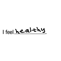 I FEEL HEALTHY.