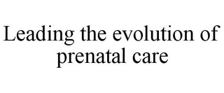 LEADING THE EVOLUTION OF PRENATAL CARE