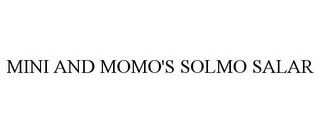 MINI AND MOMO'S SOLMO SALAR