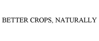 BETTER CROPS, NATURALLY