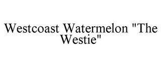 WESTCOAST WATERMELON "THE WESTIE"