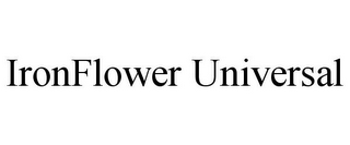 IRONFLOWER UNIVERSAL