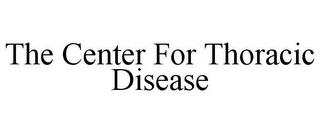 THE CENTER FOR THORACIC DISEASE