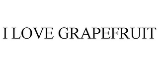I LOVE GRAPEFRUIT
