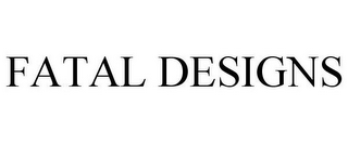 FATAL DESIGNS