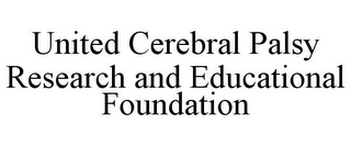 UNITED CEREBRAL PALSY RESEARCH AND EDUCATIONAL FOUNDATION