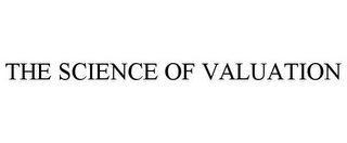 THE SCIENCE OF VALUATION