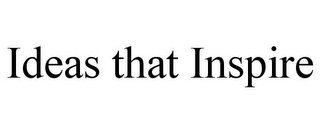 IDEAS THAT INSPIRE