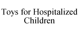 TOYS FOR HOSPITALIZED CHILDREN