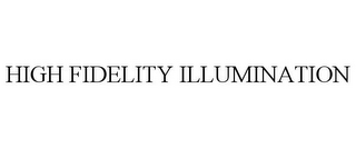 HIGH FIDELITY ILLUMINATION