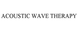 ACOUSTIC WAVE THERAPY