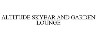 ALTITUDE SKYBAR AND GARDEN LOUNGE