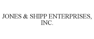JONES & SHIPP ENTERPRISES, INC.