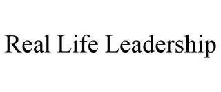 REAL LIFE LEADERSHIP