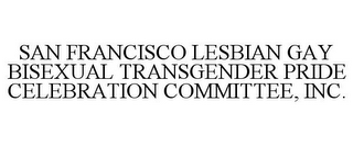 SAN FRANCISCO LESBIAN GAY BISEXUAL TRANSGENDER PRIDE CELEBRATION COMMITTEE, INC.