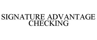 SIGNATURE ADVANTAGE CHECKING