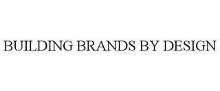 BUILDING BRANDS BY DESIGN