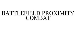 BATTLEFIELD PROXIMITY COMBAT