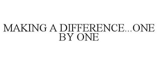 MAKING A DIFFERENCE...ONE BY ONE