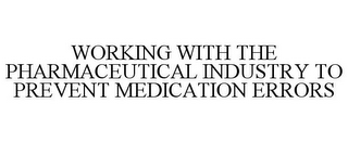 WORKING WITH THE PHARMACEUTICAL INDUSTRY TO PREVENT MEDICATION ERRORS