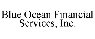 BLUE OCEAN FINANCIAL SERVICES, INC.