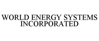 WORLD ENERGY SYSTEMS INCORPORATED