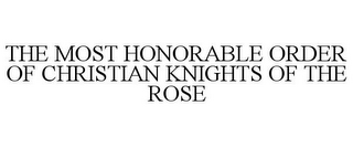 THE MOST HONORABLE ORDER OF CHRISTIAN KNIGHTS OF THE ROSE