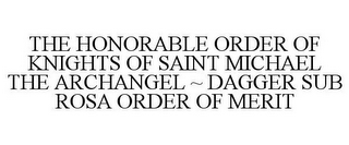 THE HONORABLE ORDER OF KNIGHTS OF SAINTMICHAEL THE ARCHANGEL ~ DAGGER SUB ROSA ORDER OF MERIT