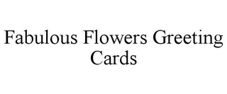 FABULOUS FLOWERS GREETING CARDS