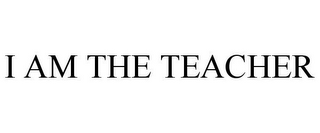 I AM THE TEACHER