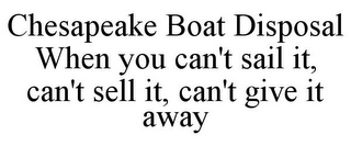 CHESAPEAKE BOAT DISPOSAL WHEN YOU CAN'T SAIL IT, CAN'T SELL IT, CAN'T GIVE IT AWAY