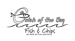 CATCH OF THE BAY FISH & CHIPS WE CATCH EM...WE COOK EM!