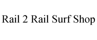 RAIL 2 RAIL SURF SHOP