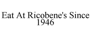 EAT AT RICOBENE'S SINCE 1946