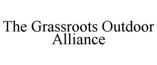 THE GRASSROOTS OUTDOOR ALLIANCE