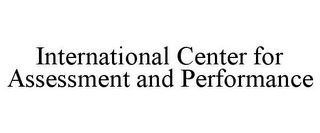 INTERNATIONAL CENTER FOR ASSESSMENT AND PERFORMANCE