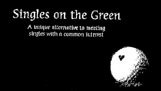 SINGLES ON THE GREEN A UNIQUE ALTERNATIVE TO MEETING SINGLES WITH A COMMON INTEREST