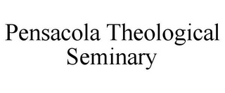 PENSACOLA THEOLOGICAL SEMINARY