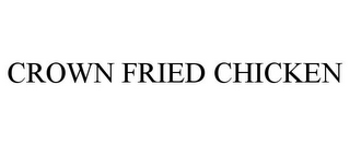 CROWN FRIED CHICKEN