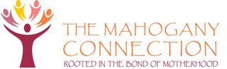 THE MAHOGANY CONNECTION ROOTED IN THE BOND OF MOTHERHOOD