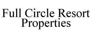 FULL CIRCLE RESORT PROPERTIES