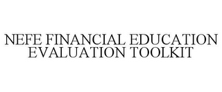 NEFE FINANCIAL EDUCATION EVALUATION TOOLKIT