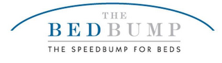 THE BEDBUMP THE SPEEDBUMP FOR BEDS