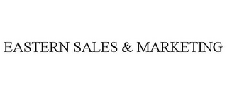 EASTERN SALES & MARKETING