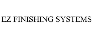 EZ FINISHING SYSTEMS