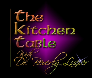 THE KITCHEN TABLE WITH DR. BEVERLY LUCIER