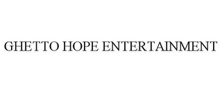 GHETTO HOPE ENTERTAINMENT