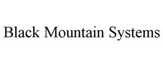 BLACK MOUNTAIN SYSTEMS