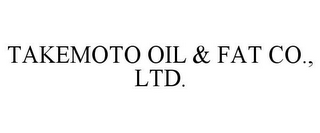 TAKEMOTO OIL & FAT CO., LTD.